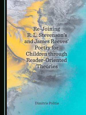 cover image of Re-Joining R. L. Stevenson's and James Reeves' Poetry for Children through Reader-Oriented Theories